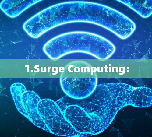 1.Surge Computing: 1.Surge Computing: